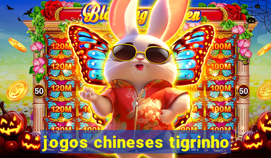 jogos chineses tigrinho